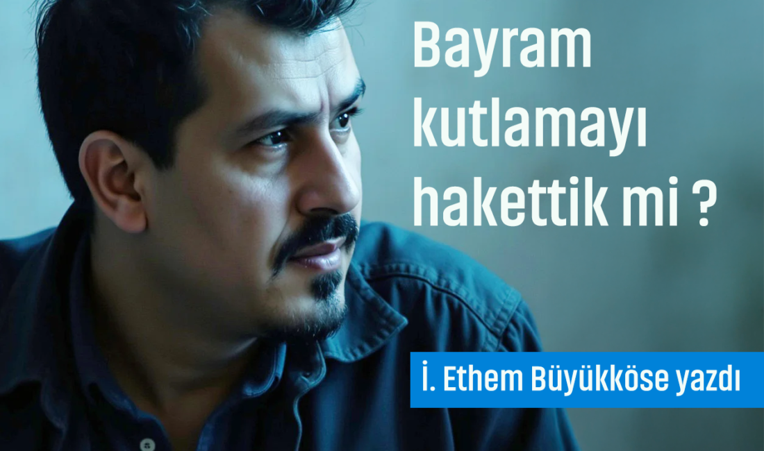 Bugün size rakamların ötesinde, ruhumuzun