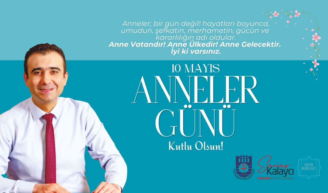 Karaman Belediye Başkanı Savaş Kalaycı, 10 Mayıs Anneler Günü dolayısıyla