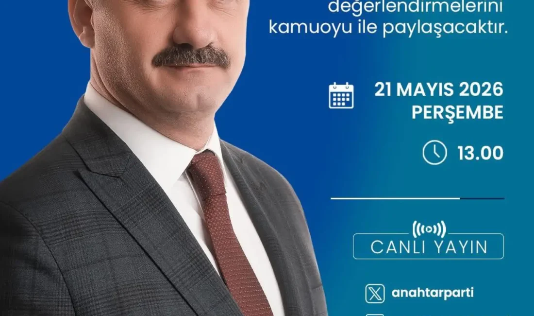 Anahtar Parti Genel Başkanı Yavuz Ağıralioğlu, 21 Mayıs Perşembe günü